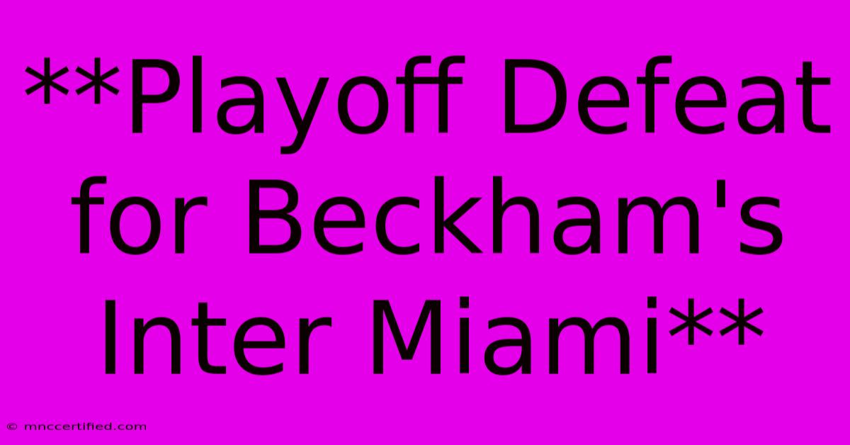 **Playoff Defeat For Beckham's Inter Miami** 