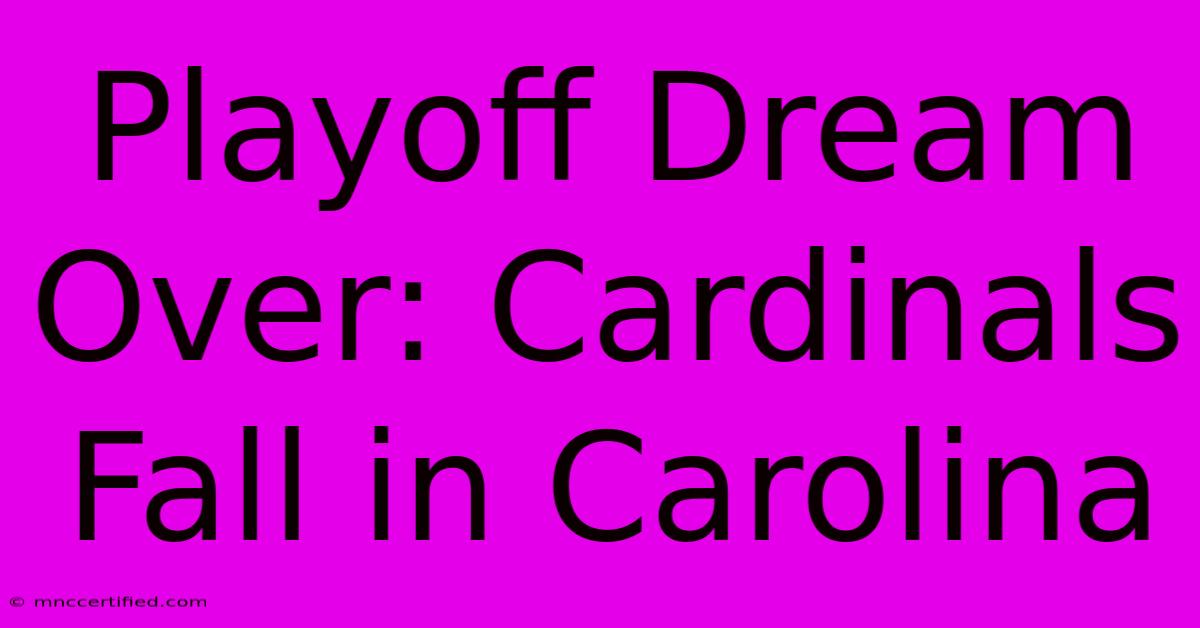 Playoff Dream Over: Cardinals Fall In Carolina