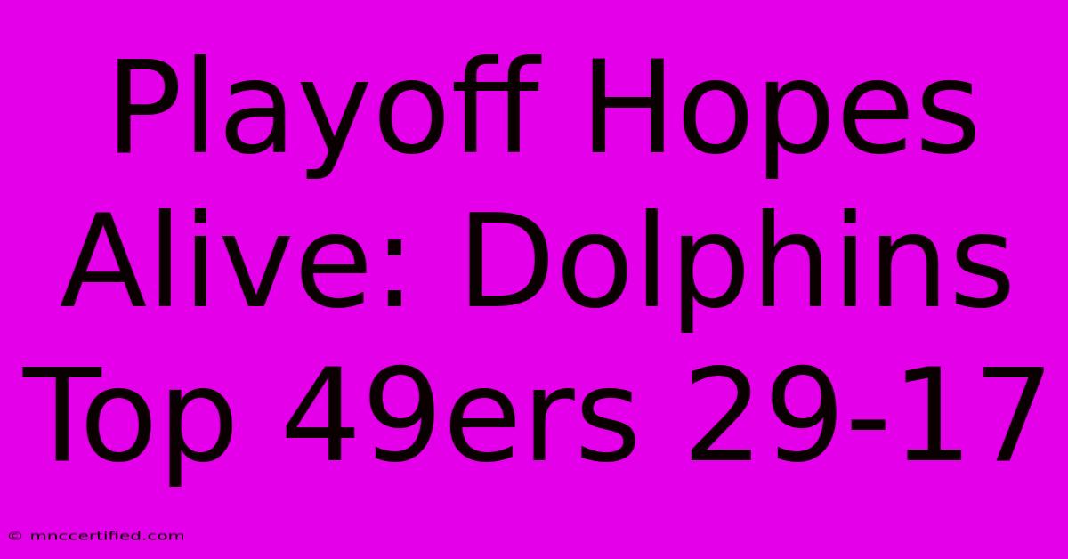 Playoff Hopes Alive: Dolphins Top 49ers 29-17