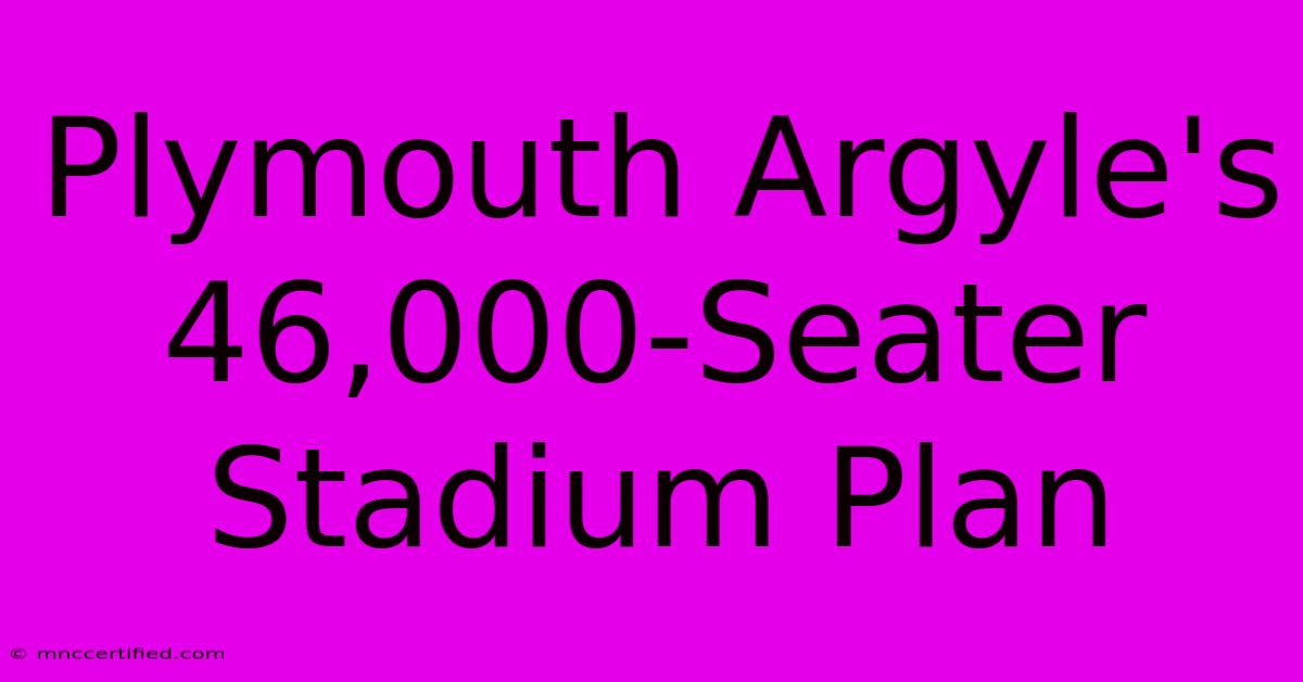 Plymouth Argyle's 46,000-Seater Stadium Plan