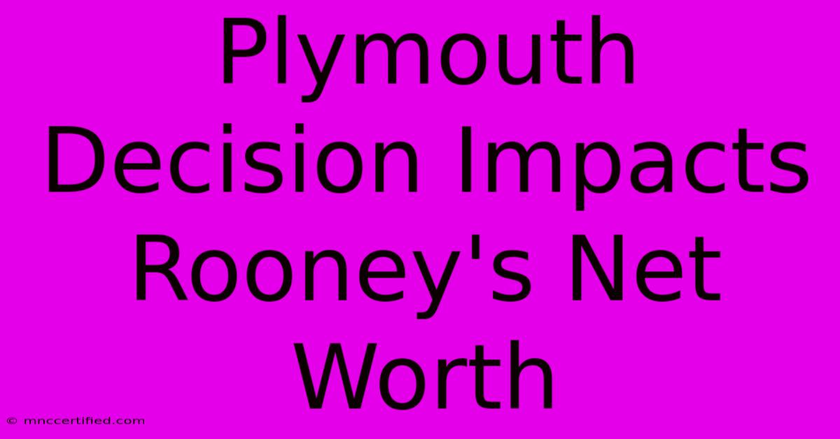 Plymouth Decision Impacts Rooney's Net Worth