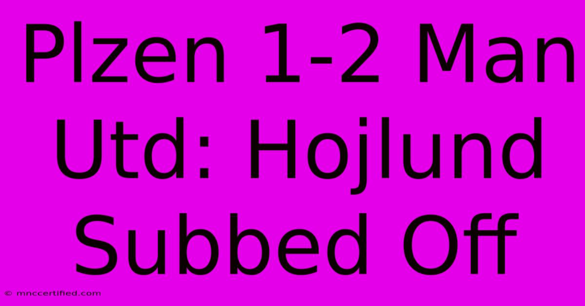 Plzen 1-2 Man Utd: Hojlund Subbed Off