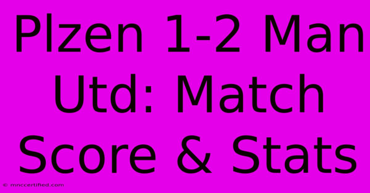 Plzen 1-2 Man Utd: Match Score & Stats