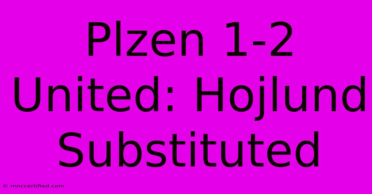 Plzen 1-2 United: Hojlund Substituted