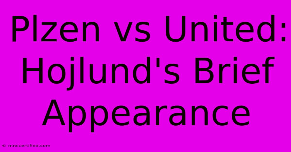 Plzen Vs United: Hojlund's Brief Appearance