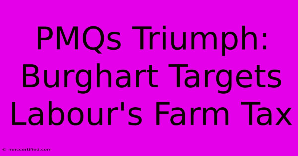 PMQs Triumph: Burghart Targets Labour's Farm Tax