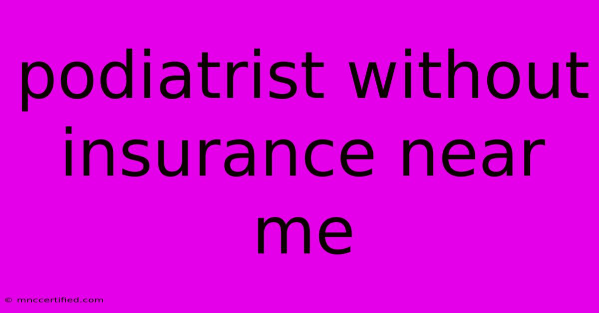 Podiatrist Without Insurance Near Me