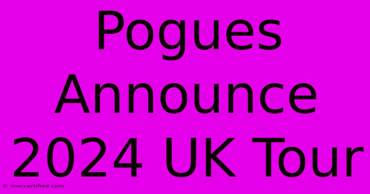 Pogues Announce 2024 UK Tour