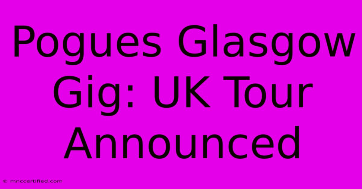 Pogues Glasgow Gig: UK Tour Announced