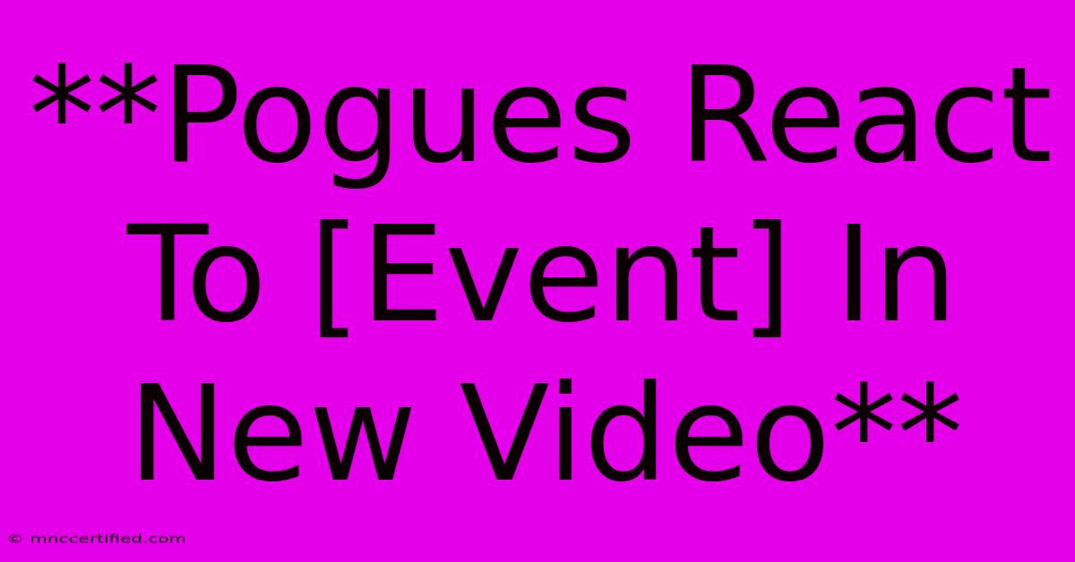 **Pogues React To [Event] In New Video**