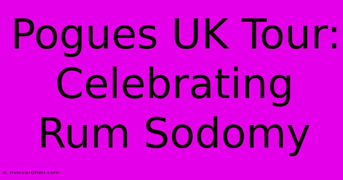 Pogues UK Tour: Celebrating Rum Sodomy