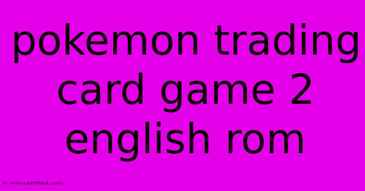 Pokemon Trading Card Game 2 English Rom