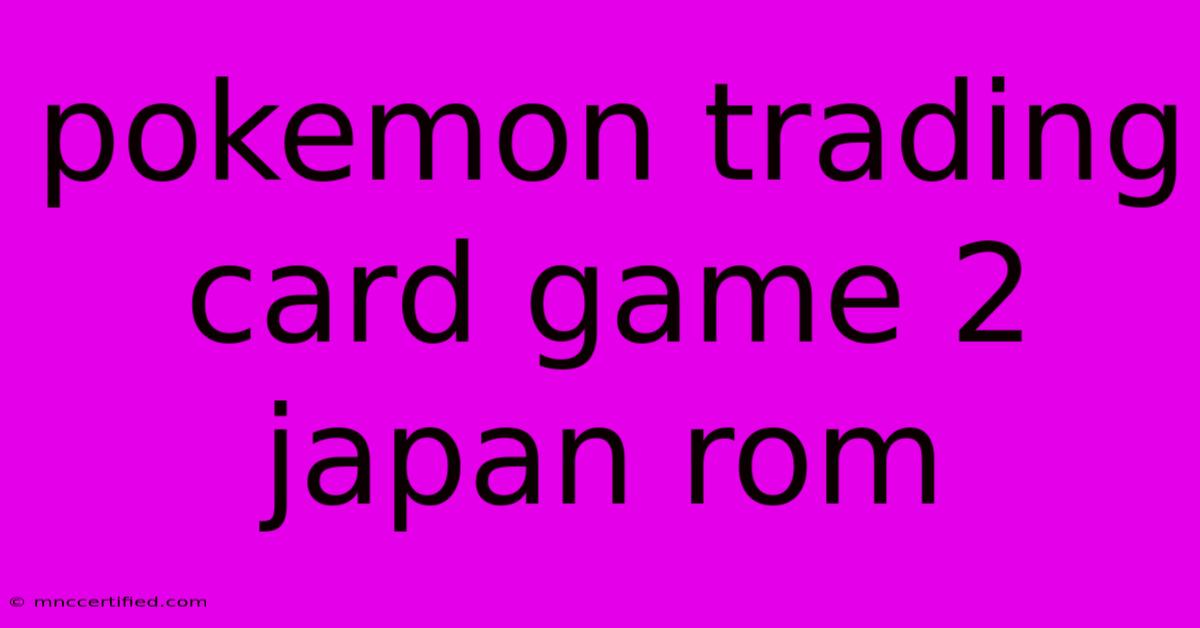 Pokemon Trading Card Game 2 Japan Rom