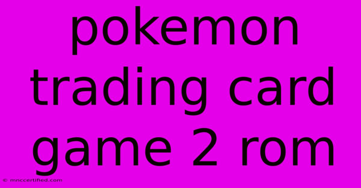 Pokemon Trading Card Game 2 Rom