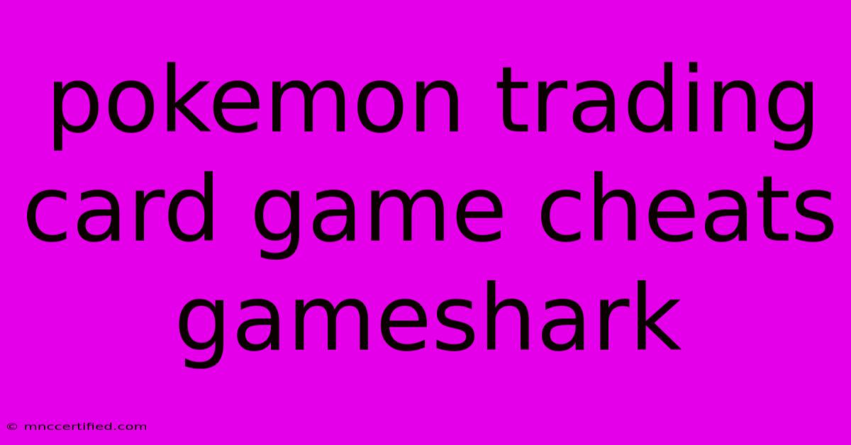 Pokemon Trading Card Game Cheats Gameshark