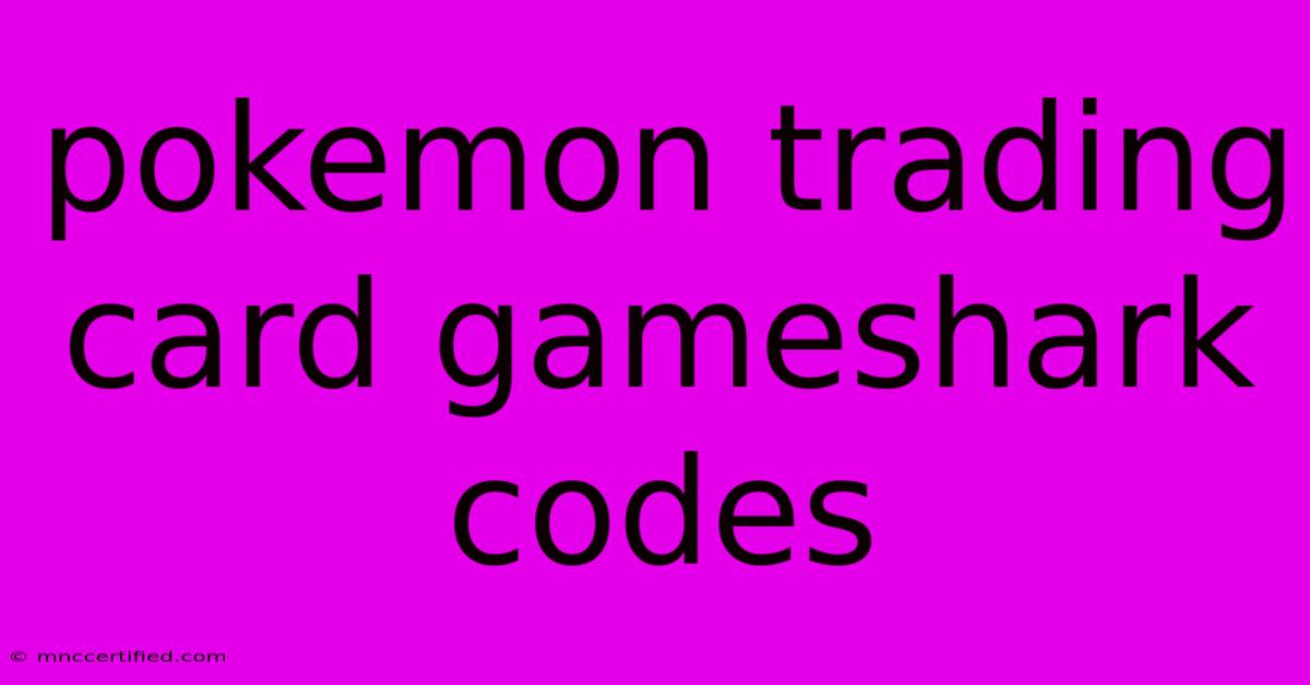 Pokemon Trading Card Gameshark Codes