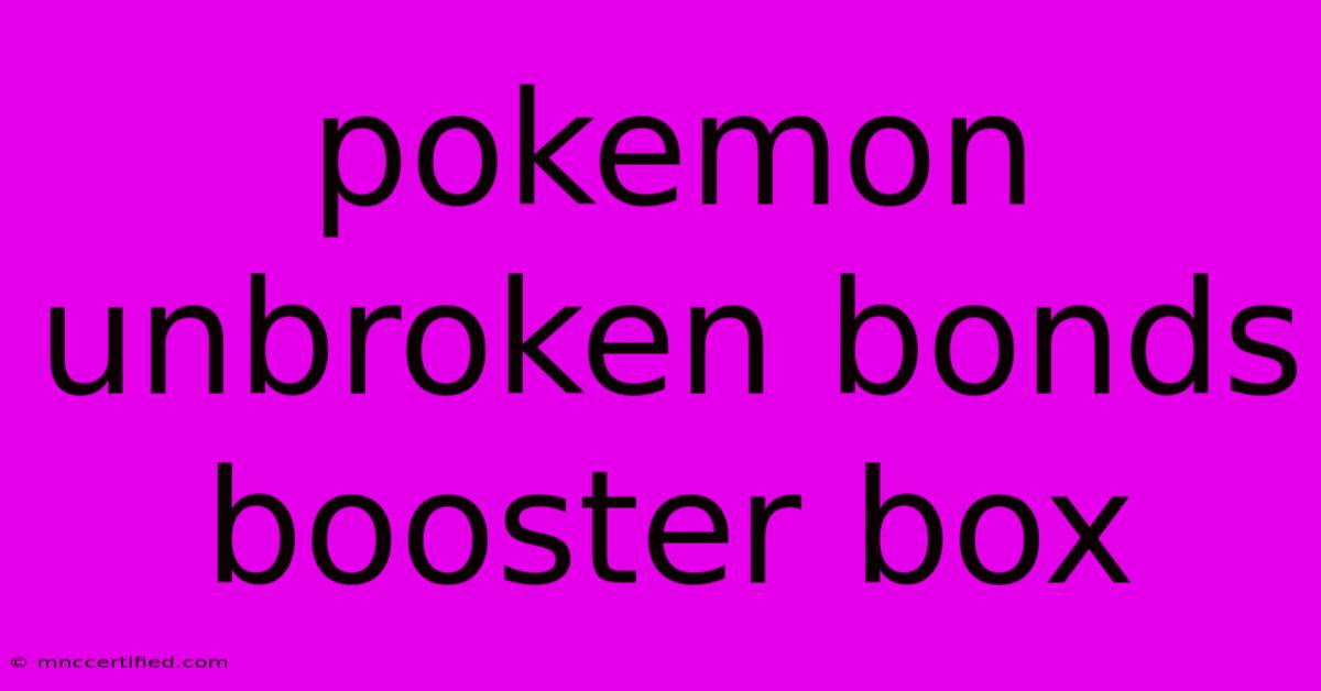 Pokemon Unbroken Bonds Booster Box