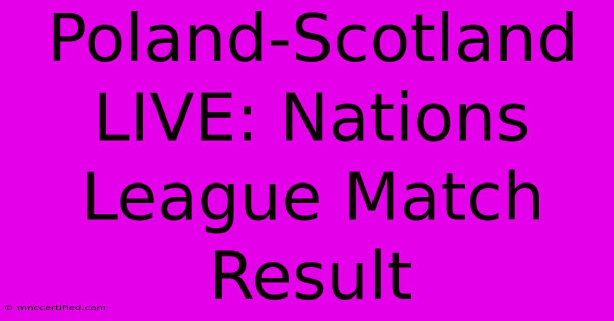 Poland-Scotland LIVE: Nations League Match Result