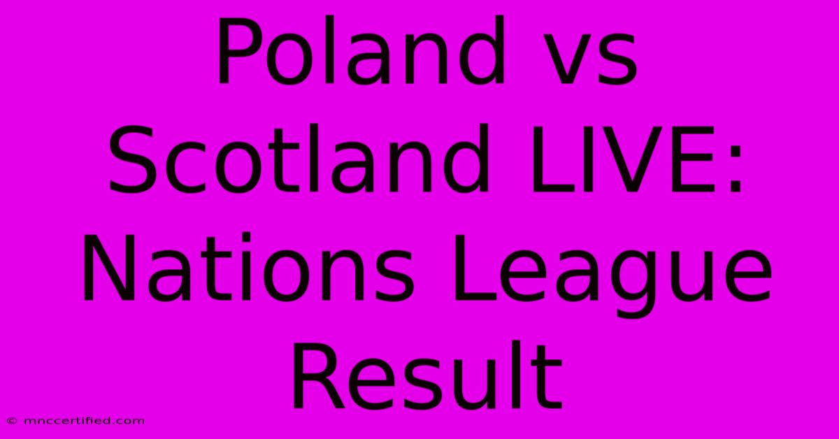 Poland Vs Scotland LIVE: Nations League Result