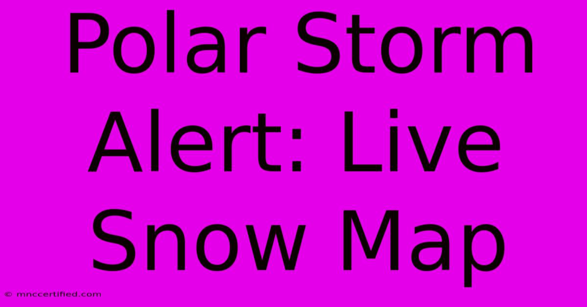 Polar Storm Alert: Live Snow Map