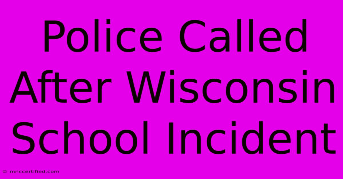 Police Called After Wisconsin School Incident