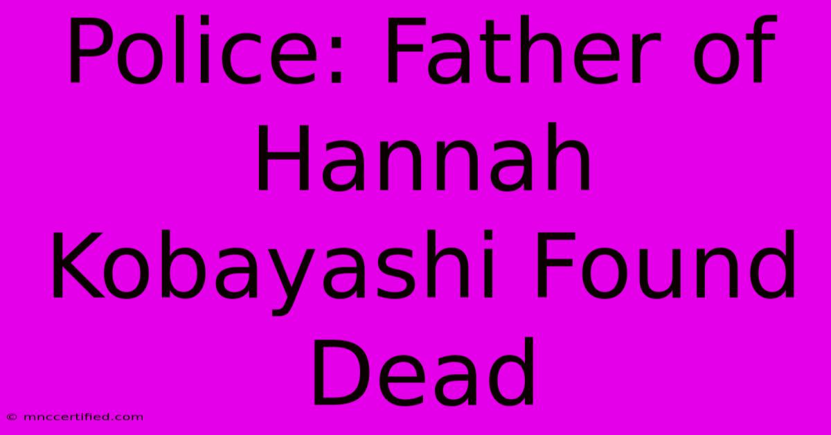 Police: Father Of Hannah Kobayashi Found Dead