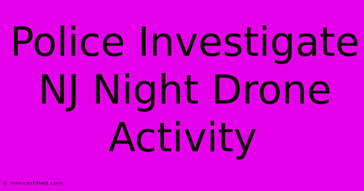 Police Investigate NJ Night Drone Activity