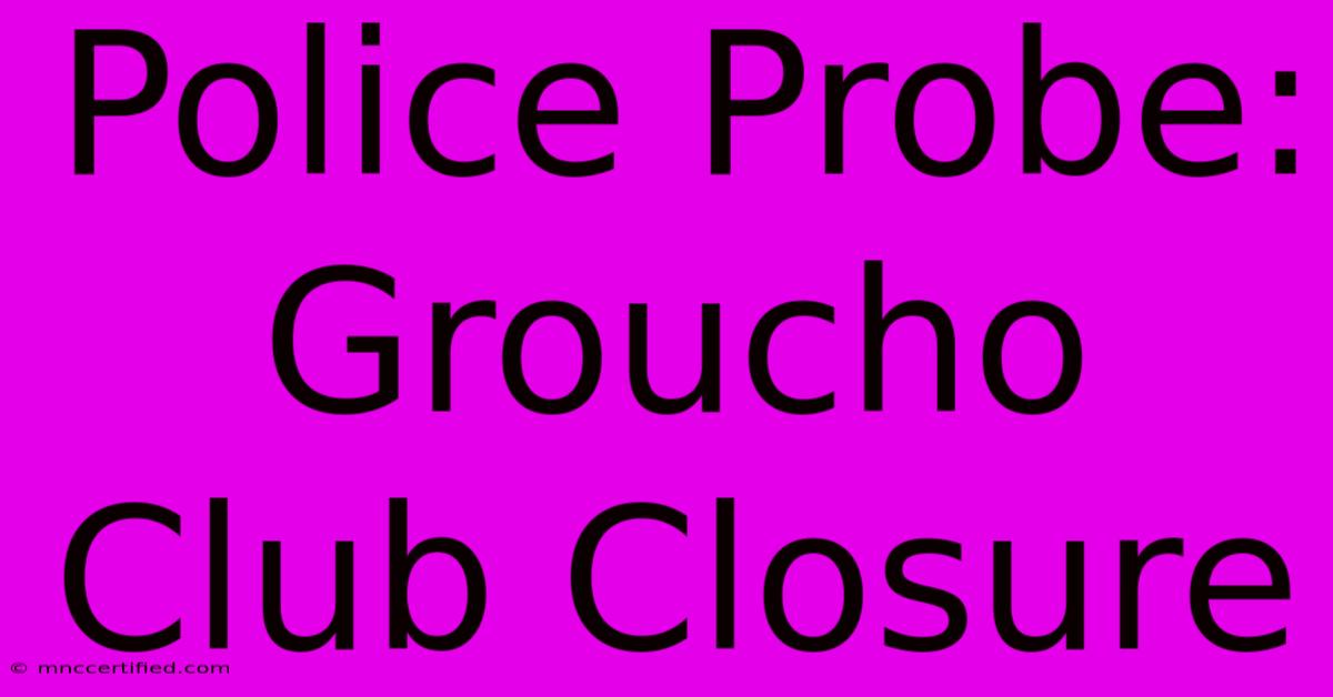 Police Probe: Groucho Club Closure