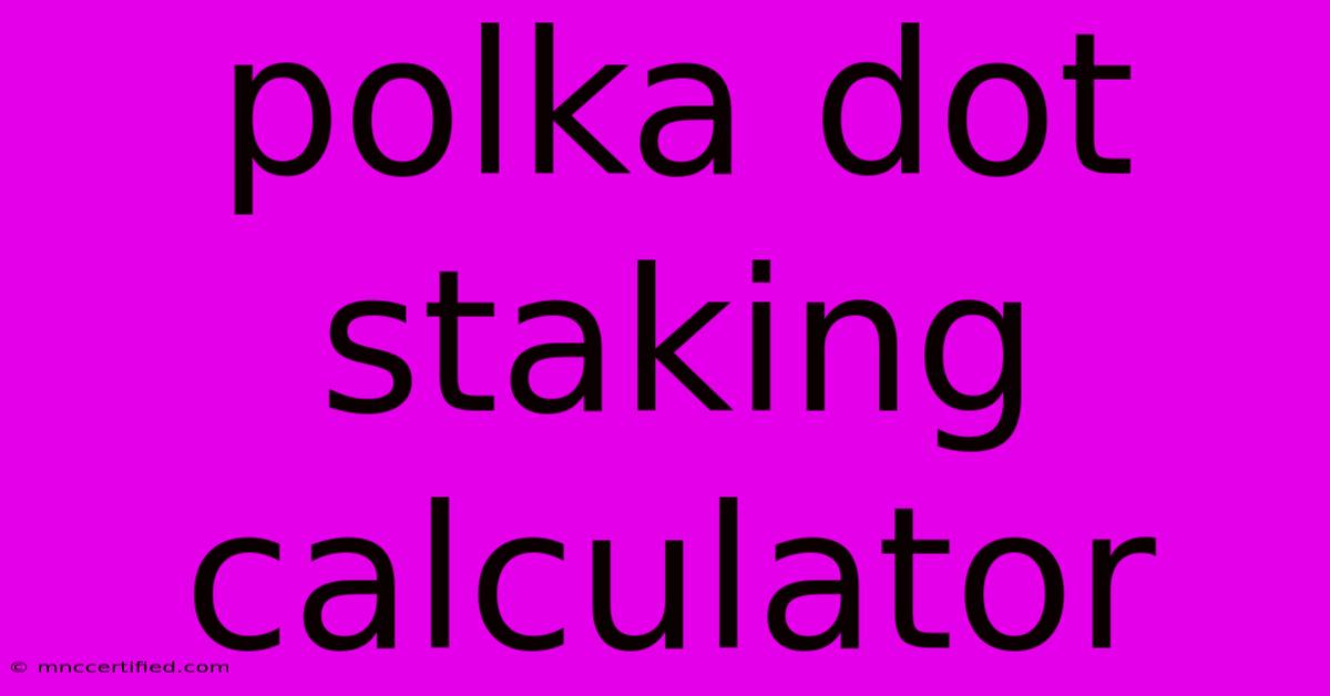 Polka Dot Staking Calculator