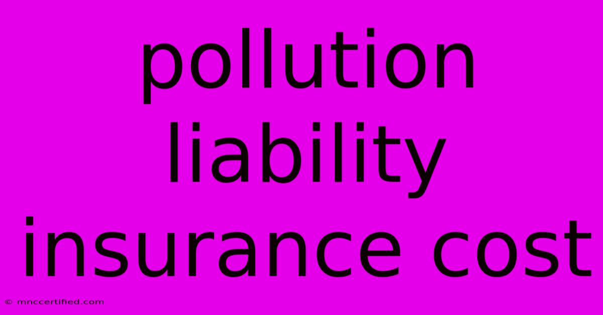 Pollution Liability Insurance Cost