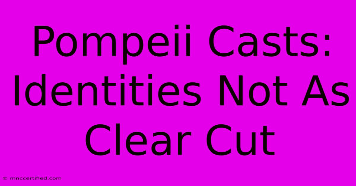 Pompeii Casts: Identities Not As Clear Cut