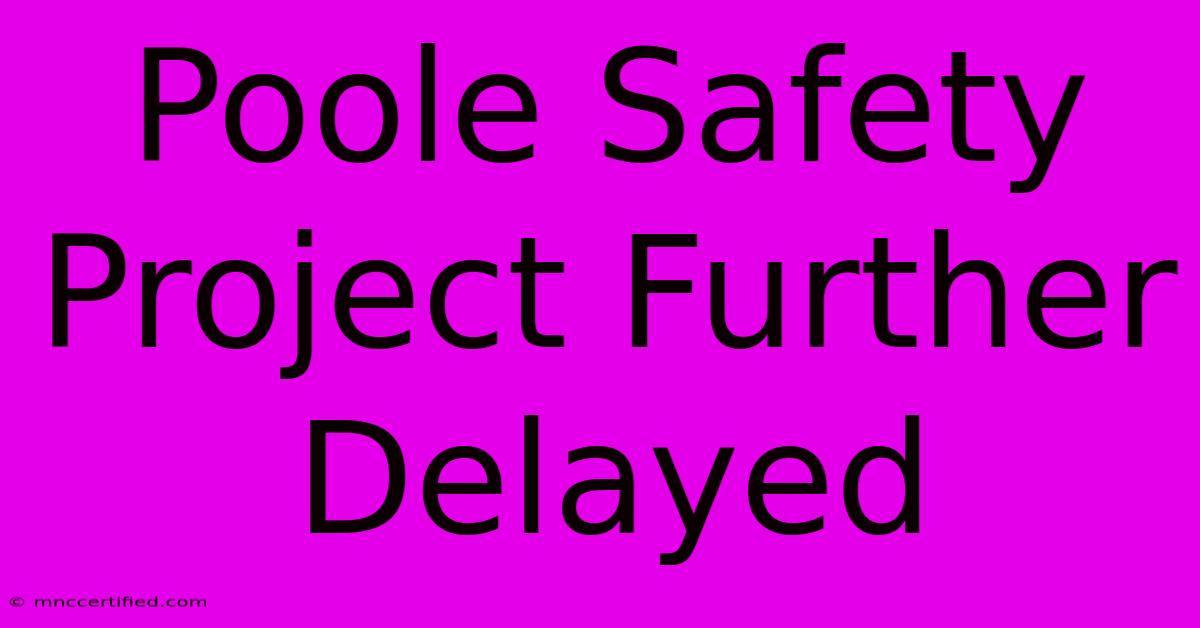 Poole Safety Project Further Delayed