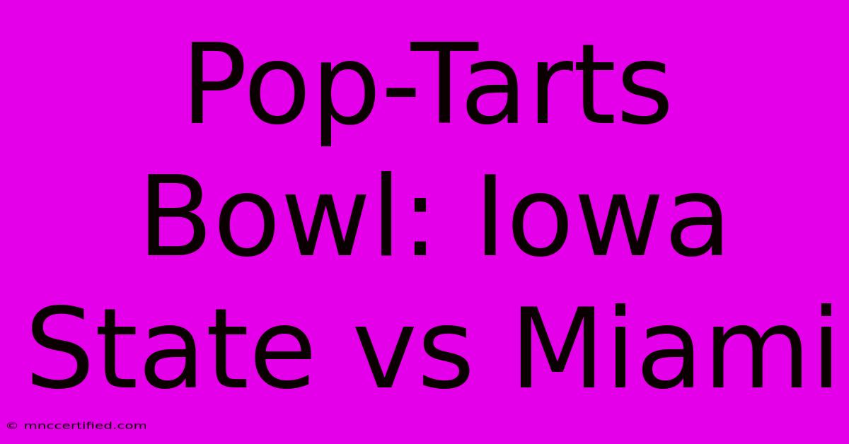 Pop-Tarts Bowl: Iowa State Vs Miami