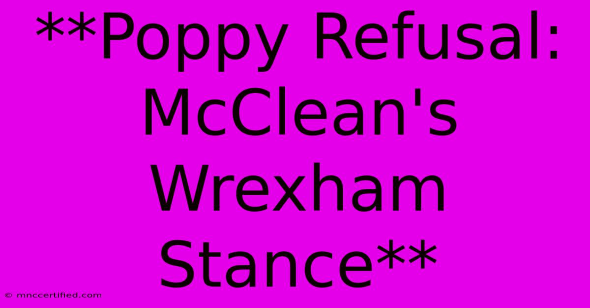 **Poppy Refusal: McClean's Wrexham Stance**