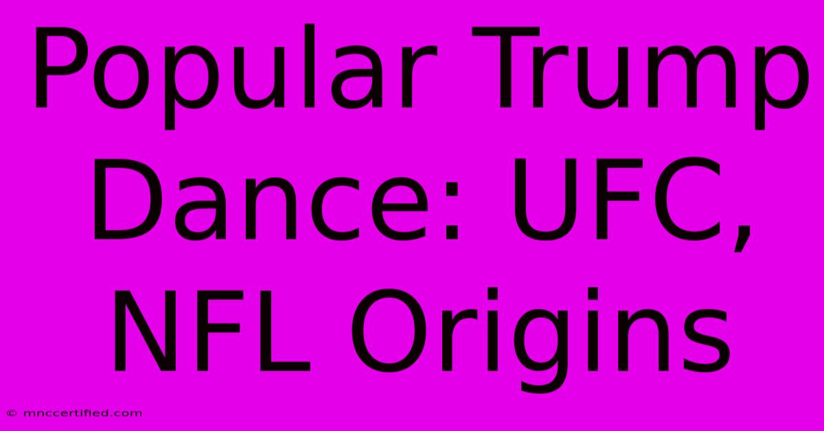 Popular Trump Dance: UFC, NFL Origins