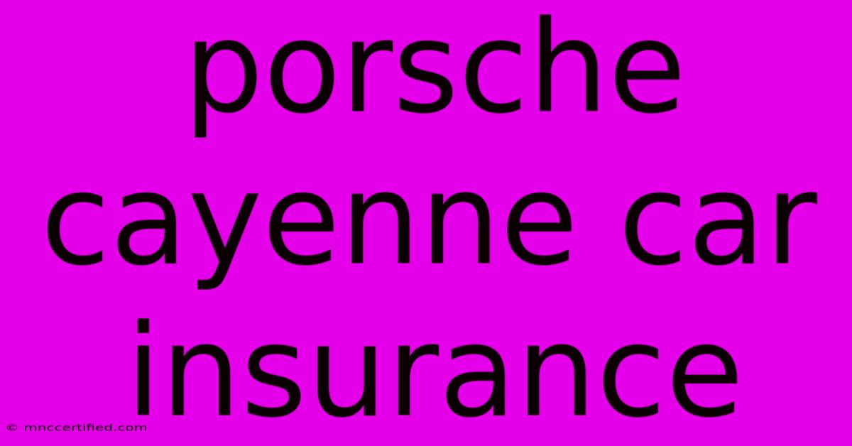 Porsche Cayenne Car Insurance