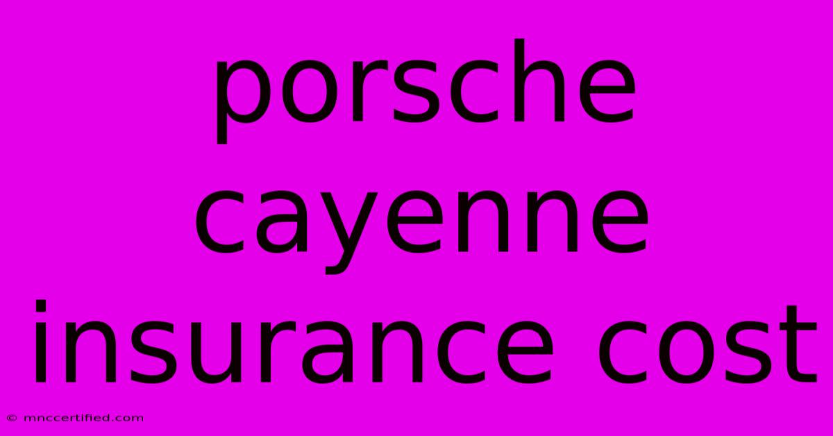 Porsche Cayenne Insurance Cost