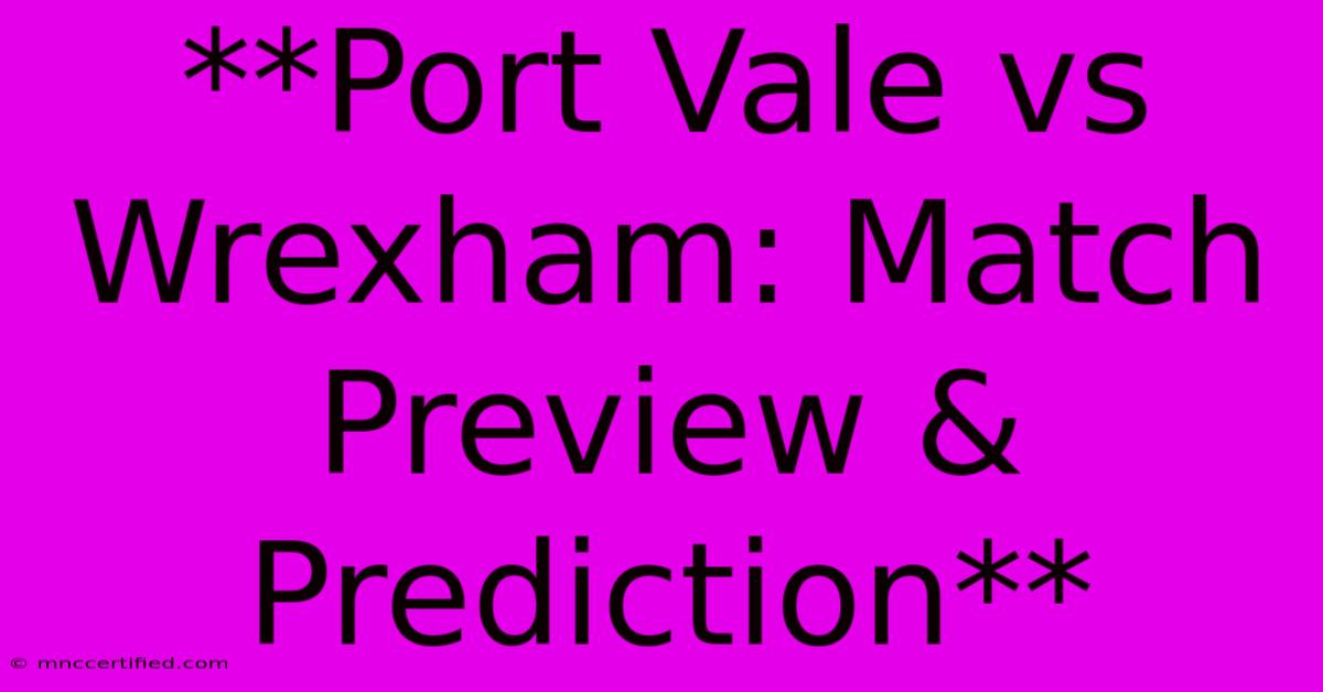 **Port Vale Vs Wrexham: Match Preview & Prediction**