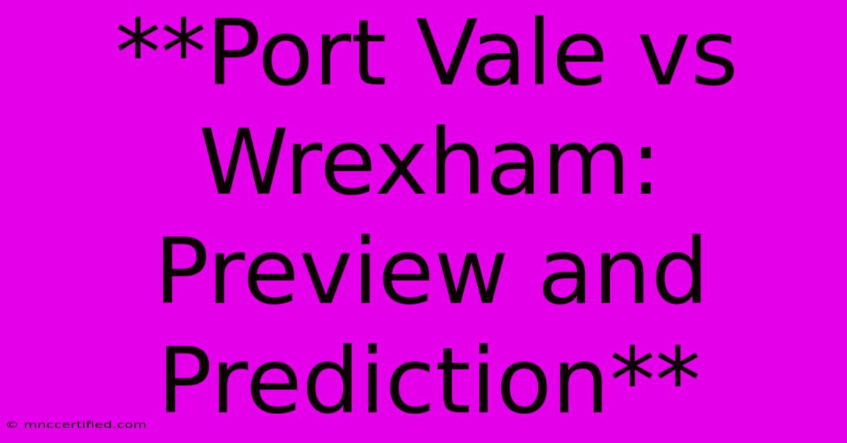 **Port Vale Vs Wrexham: Preview And Prediction**