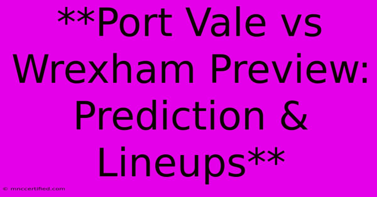 **Port Vale Vs Wrexham Preview: Prediction & Lineups**