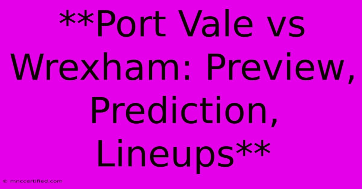 **Port Vale Vs Wrexham: Preview, Prediction, Lineups**