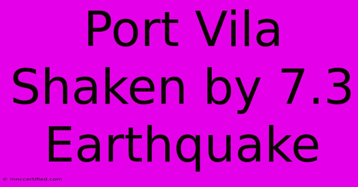 Port Vila Shaken By 7.3 Earthquake