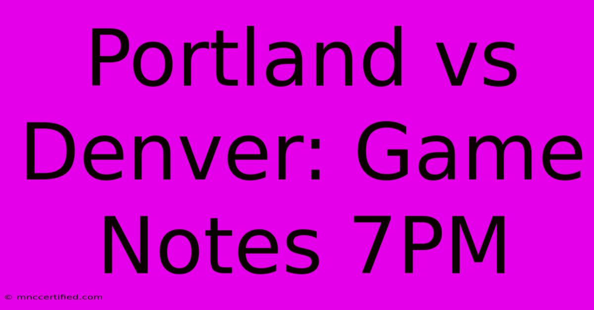 Portland Vs Denver: Game Notes 7PM