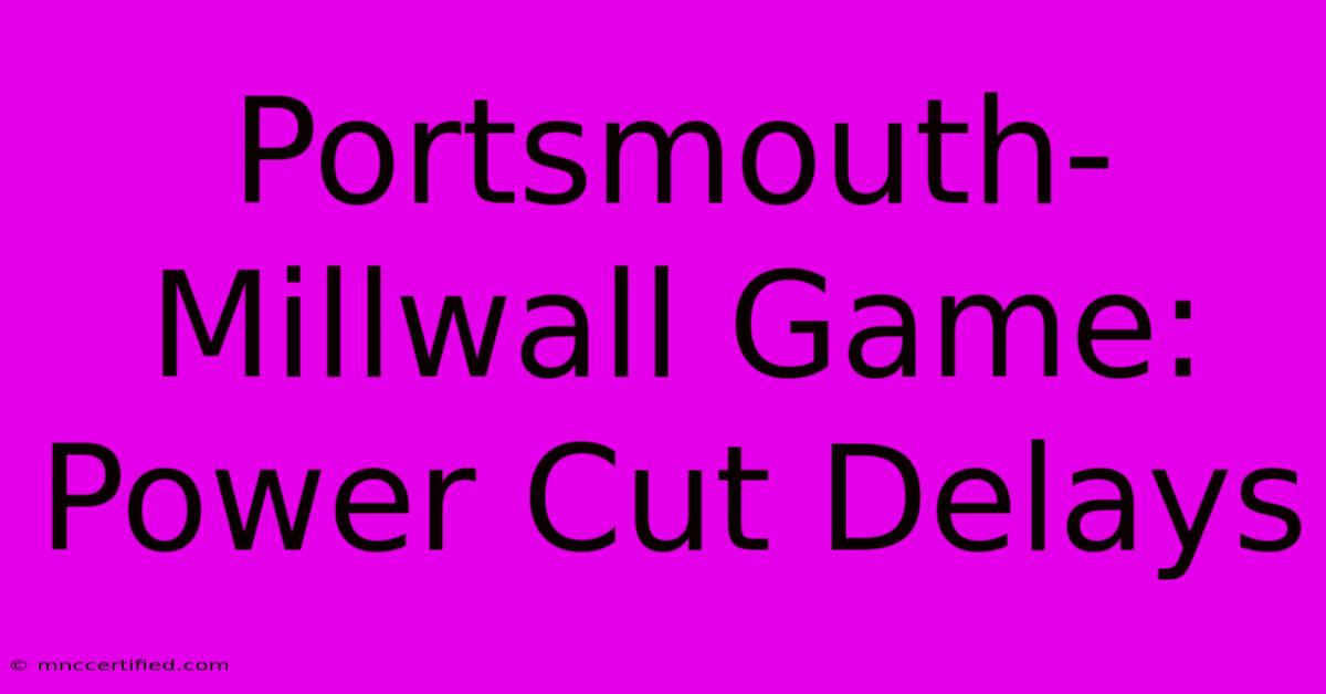 Portsmouth-Millwall Game: Power Cut Delays