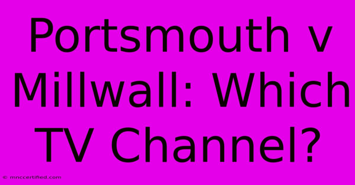 Portsmouth V Millwall: Which TV Channel?