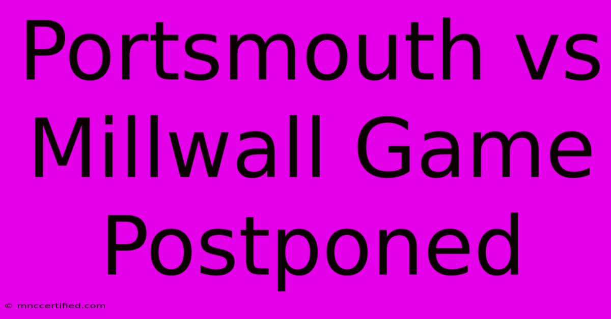 Portsmouth Vs Millwall Game Postponed