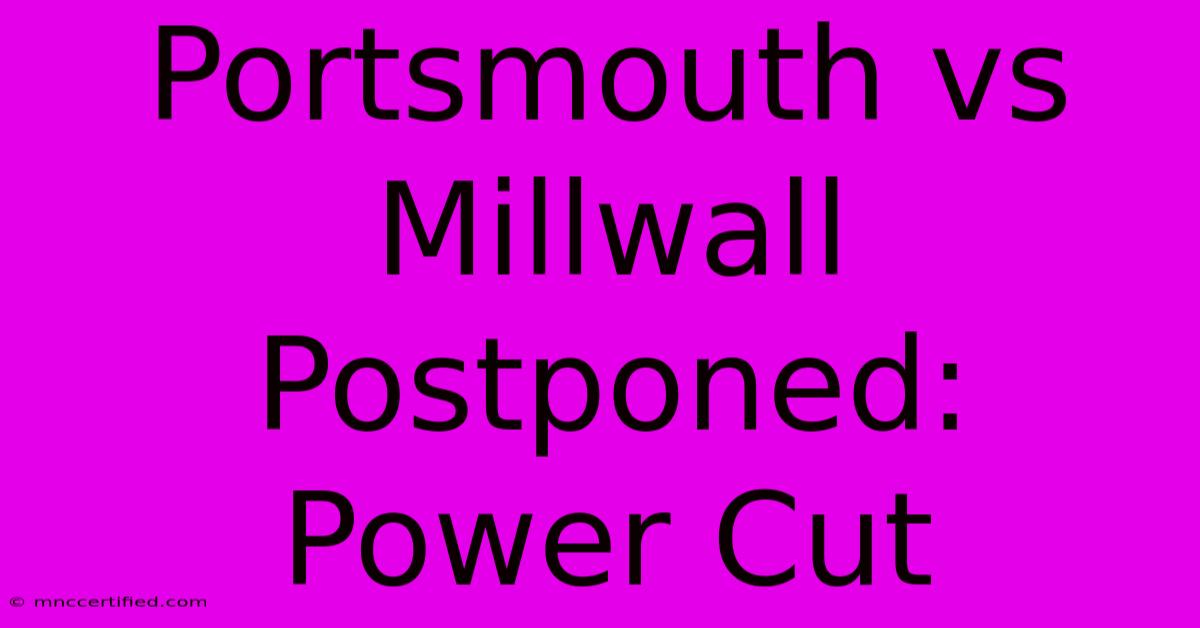 Portsmouth Vs Millwall Postponed: Power Cut