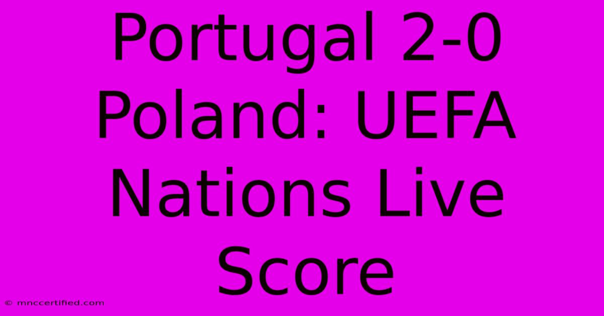 Portugal 2-0 Poland: UEFA Nations Live Score