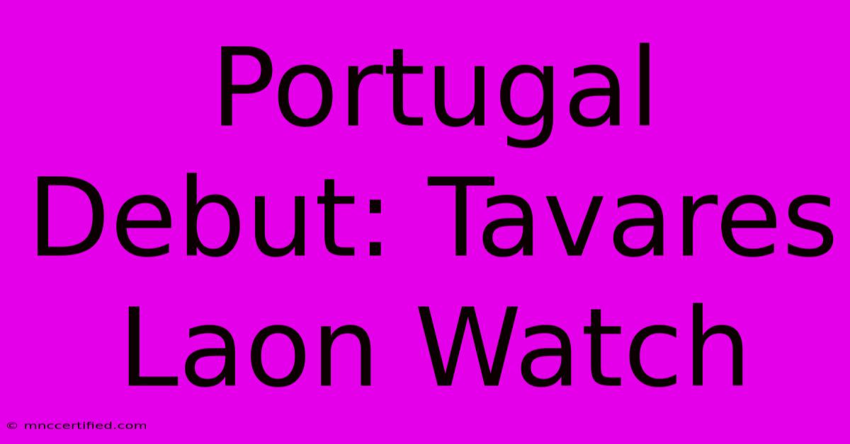 Portugal Debut: Tavares Laon Watch