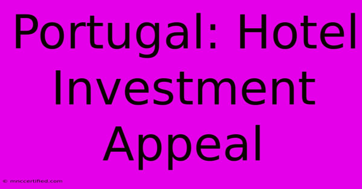 Portugal: Hotel Investment Appeal